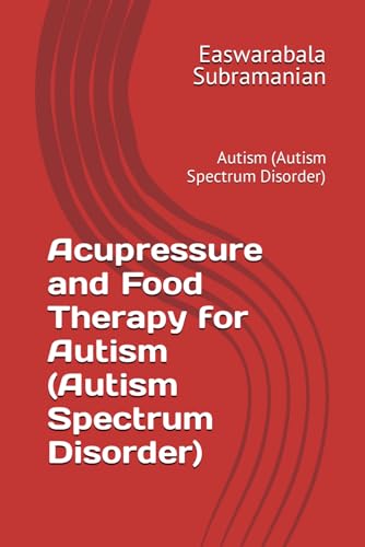 Acupressure and Food Therapy for Autism (Autism Spectrum Disorder): Autism (Autism Spectrum Disorder) (Common People Medical Books - Part 3, Band 22) von Independently published